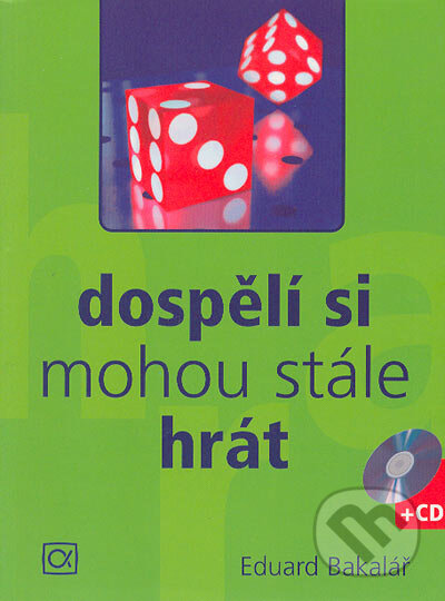 Kniha: Dospělí si mohou stále hrát (Eduard Bakalář). Alfa, 2004 Kniha: Dospělí si mohou stále hrát (Eduard Bakalář). Alfa, 2004