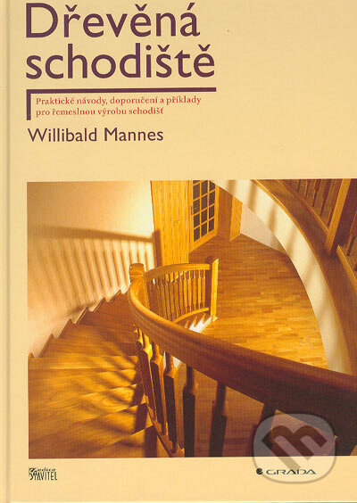 Kniha: Dřevěná schodiště (Willibald Mannes). Grada, 2005 Kniha: Dřevěná schodiště (Willibald Mannes). Grada, 2005