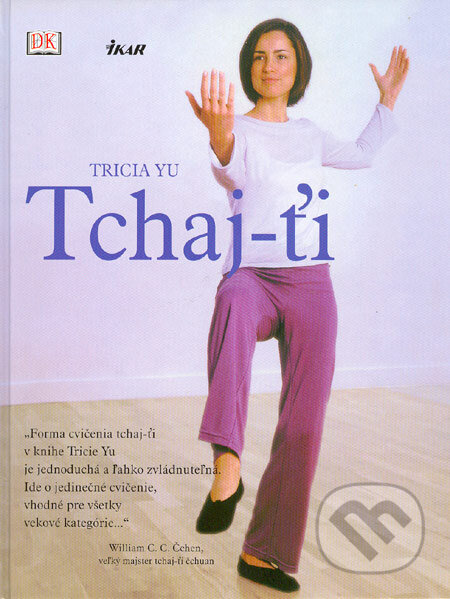 Kniha: Tchaj-ťi (Tricia Yu). Ikar, 2005 Kniha: Tchaj-ťi (Tricia Yu). Ikar, 2005