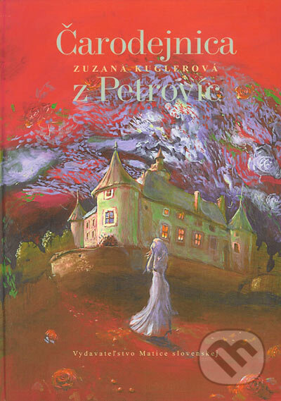 Čarodejnica z Petrovíc - Zuzana Kuglerová, Vydavateľstvo Matice slovenskej, 2005