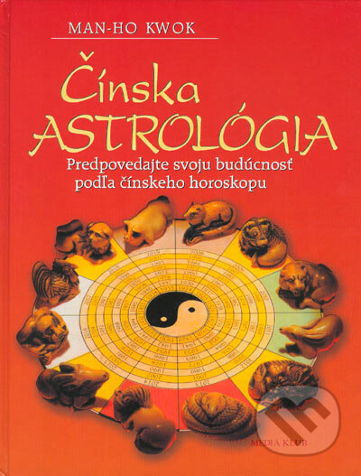 Kniha: Čínska astrológia (Man-Ho Kwok). Ikar, 2005 Kniha: Čínska astrológia (Man-Ho Kwok). Ikar, 2005