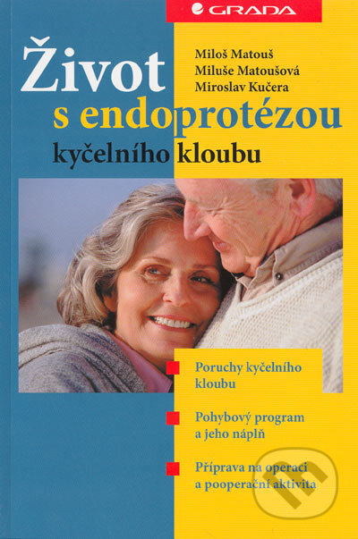 Kniha: Život s endoprotézou kyčelního kloubu (Miloš Matouš, Miluše Matoušová a Miroslav Kučera). Grada, 2005 Kniha: Život s endoprotézou kyčelního kloubu (Miloš Matouš, Miluše Matoušová a Miroslav Kučera). Grada, 2005