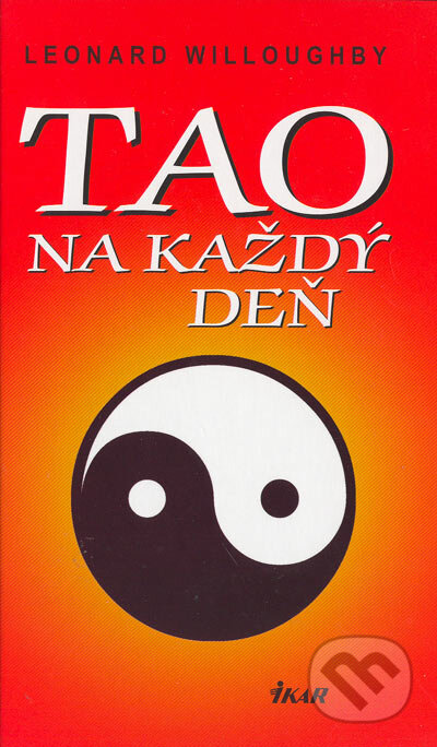 Kniha: Tao na každý deň (Leonard Willoughby). Ikar, 2005 Kniha: Tao na každý deň (Leonard Willoughby). Ikar, 2005