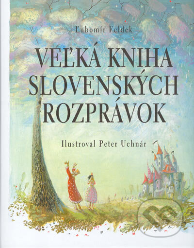 Kniha: Veľká kniha slovenských rozprávok (Ľubomír Feldek). Reader´s Digest Výběr, 2003 Kniha: Veľká kniha slovenských rozprávok (Ľubomír Feldek). Reader´s Digest Výběr, 2003