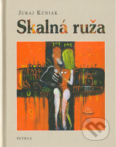 Kniha: Skalná ruža (Juraj Kuniak). Petrus, 2004 Kniha: Skalná ruža (Juraj Kuniak). Petrus, 2004