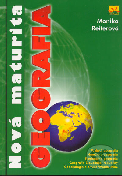 Kniha: Nová maturita - Geografia (Monika Reiterová). Príroda, 2005 Kniha: Nová maturita - Geografia (Monika Reiterová). Príroda, 2005
