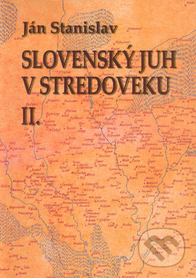 Kniha: Slovenský juh v stredoveku II. (Ján Stanislav). Národné literárne centrum, 2004 Kniha: Slovenský juh v stredoveku II. (Ján Stanislav). Národné literárne centrum, 2004