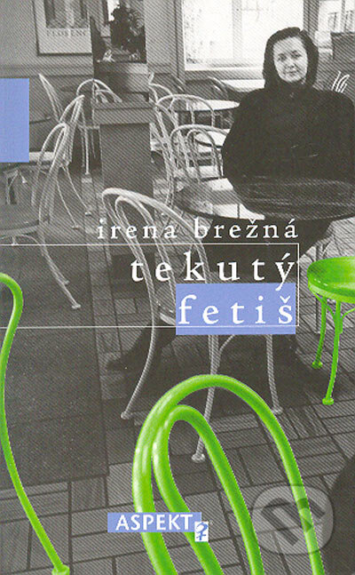Kniha: Tekutý fetiš (Irena Brežná). Aspekt, 2005 Kniha: Tekutý fetiš (Irena Brežná). Aspekt, 2005