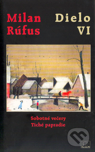 Kniha: Dielo VI (Milan Rúfus). MilaniuM, 2004 Kniha: Dielo VI (Milan Rúfus). MilaniuM, 2004
