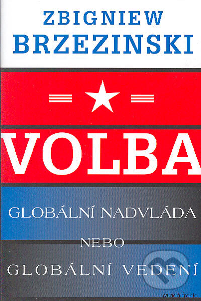 Kniha: Volba: globální nadvláda nebo globální vedení (Zbigniew Brzezinski), 2004 Kniha: Volba: globální nadvláda nebo globální vedení (Zbigniew Brzezinski), 2004