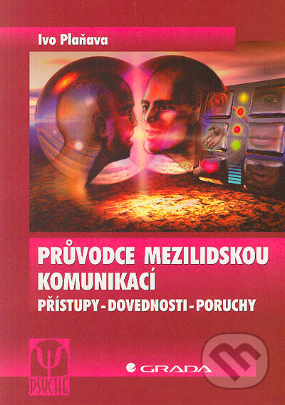 Kniha: Průvodce mezilidskou komunikací (Ivo Plaňava). Grada, 2005 Kniha: Průvodce mezilidskou komunikací (Ivo Plaňava). Grada, 2005