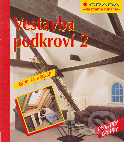 Kniha: Vestavba podkroví 2 (Andreas Ehrmantraut). Grada, 2005 Kniha: Vestavba podkroví 2 (Andreas Ehrmantraut). Grada, 2005