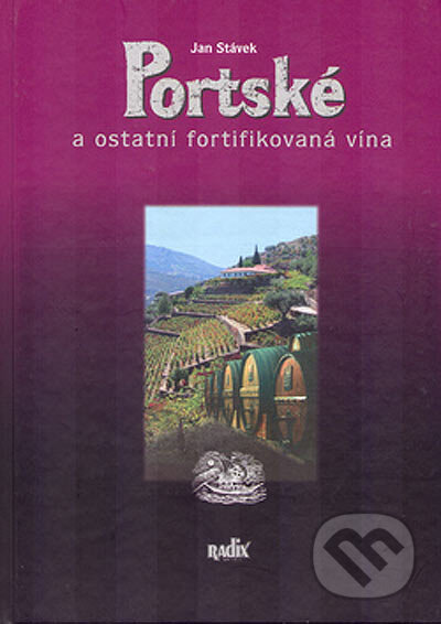 Kniha: Portské a ostatní fortifikovaná vína (Jan Stávek). Radix, 2005 Kniha: Portské a ostatní fortifikovaná vína (Jan Stávek). Radix, 2005