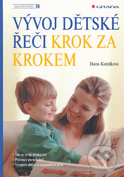 Kniha: Vývoj dětské řeči krok za krokem (Dana Kutálková). Grada, 2005 Kniha: Vývoj dětské řeči krok za krokem (Dana Kutálková). Grada, 2005