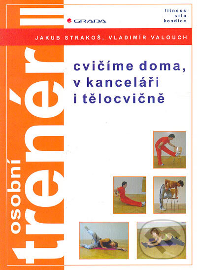 Kniha: Osobní trenér II (Jakub Strakoš a Vladimír Valouch). Grada, 2005 Kniha: Osobní trenér II (Jakub Strakoš a Vladimír Valouch). Grada, 2005