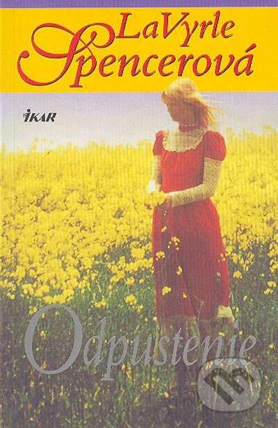 Kniha: Odpustenie (La Vyrle Spencer). Ikar, 2005 Kniha: Odpustenie (La Vyrle Spencer). Ikar, 2005
