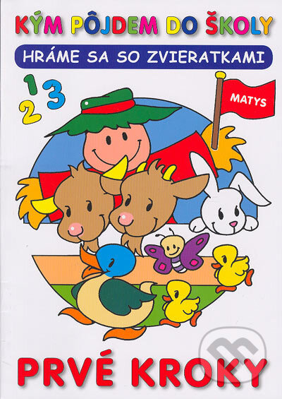 Kniha: Kým pôjdem do školy - Hráme sa so zvieratkami (Autorský kolektív). Matys, 2005 Kniha: Kým pôjdem do školy - Hráme sa so zvieratkami (Autorský kolektív). Matys, 2005