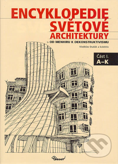 Kniha: Encyklopedie světové architektury (část I. A-K a část II. L-Ž) (Vladislav Dudák a kolektív). Miloš Uhlíř - Baset, 2002 Kniha: Encyklopedie světové architektury (část I. A-K a část II. L-Ž) (Vladislav Dudák a kolektív). Miloš Uhlíř - Baset, 2002