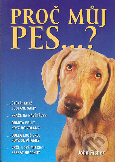 Kniha: Proč můj pes...? (John Fisher). BB/art, 2007 Kniha: Proč můj pes...? (John Fisher). BB/art, 2007