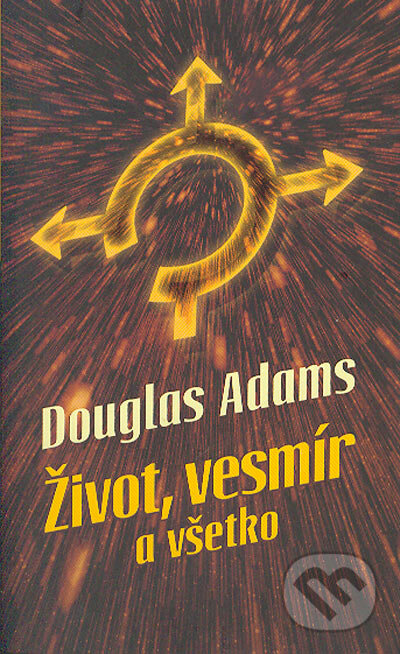 Kniha: Život, vesmír a všetko (Douglas Adams). Slovart, 2005 Kniha: Život, vesmír a všetko (Douglas Adams). Slovart, 2005