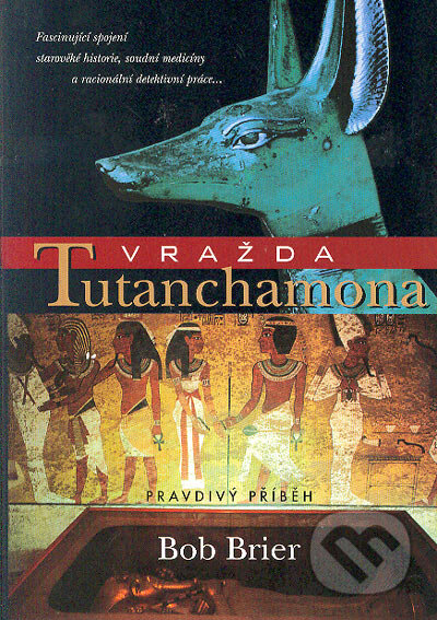 Kniha: Vražda Tutanchamona (Bob Brier). BB/art, 2005 Kniha: Vražda Tutanchamona (Bob Brier). BB/art, 2005