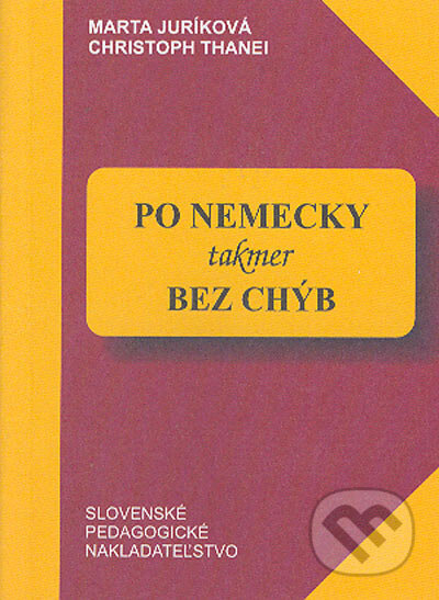 Kniha: Po nemecky takmer bez chýb (Christoph Thanei a Marta Juríková). Slovenské pedagogické nakladateľstvo - Mladé letá, 1999 Kniha: Po nemecky takmer bez chýb (Christoph Thanei a Marta Juríková). Slovenské pedagogické nakladateľstvo - Mladé letá, 1999