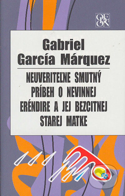 Kniha: Neuveriteľne smutný príbeh o nevinnej Eréndire a jej bezcitnej starej matke (Gabriel García Márquez). Odeon, 2005 Kniha: Neuveriteľne smutný príbeh o nevinnej Eréndire a jej bezcitnej starej matke (Gabriel García Márquez). Odeon, 2005