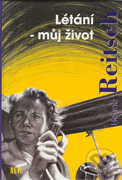 Kniha: Létání - můj život (Hanna Reitsch). Revi, 1996 Kniha: Létání - můj život (Hanna Reitsch). Revi, 1996