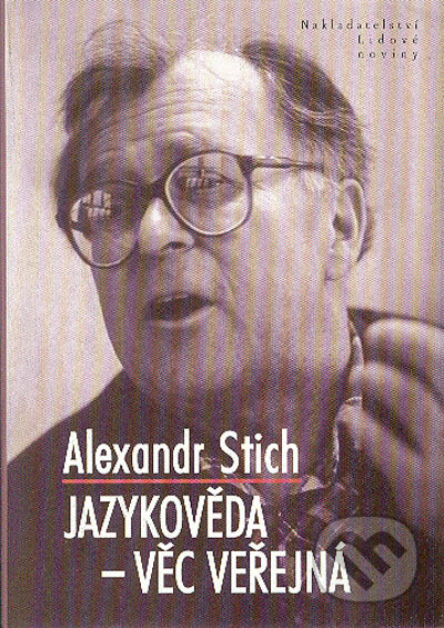 Kniha: Jazykověda - věc veřejná (Alexandr Stich). Nakladatelství Lidové noviny, 2005 Kniha: Jazykověda - věc veřejná (Alexandr Stich). Nakladatelství Lidové noviny, 2005