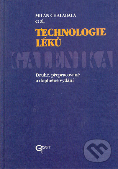 Technologie léků - galenika - Milan Chalabala et al., Galén, 2001