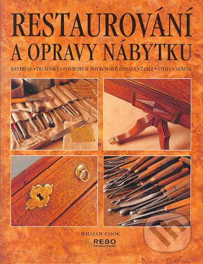 Kniha: Restaurování a opravy nábytku (William Cook). Rebo, 2005 Kniha: Restaurování a opravy nábytku (William Cook). Rebo, 2005
