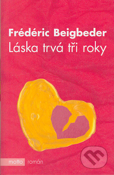 Láska trvá tři roky - Frédéric Beigbeder, Motto, 2005