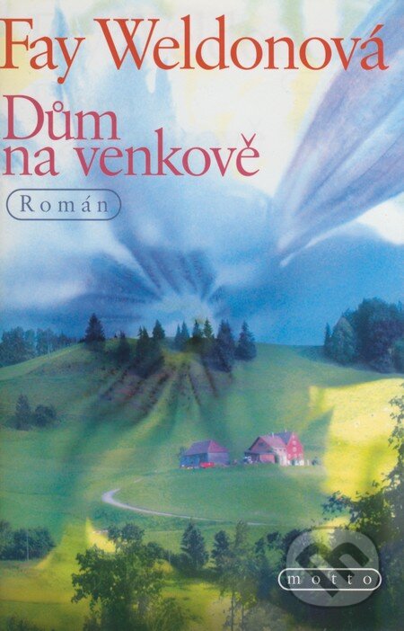 Kniha: Dům na venkově (Fay Weldonová). Motto, 2005 Kniha: Dům na venkově (Fay Weldonová). Motto, 2005