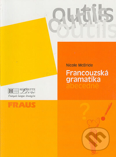 Kniha: Francouzská gramatika abecedně (Nicole McBride). Fraus, 2004 Kniha: Francouzská gramatika abecedně (Nicole McBride). Fraus, 2004