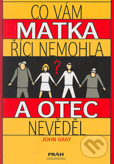 Kniha: Co vám matka říci nemohla a otec nevědel (John Gray). Práh, 2004 Kniha: Co vám matka říci nemohla a otec nevědel (John Gray). Práh, 2004