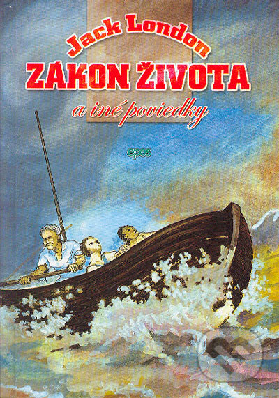 Kniha: Zákon života a iné poviedky (Jack London). Epos, 2004 Kniha: Zákon života a iné poviedky (Jack London). Epos, 2004