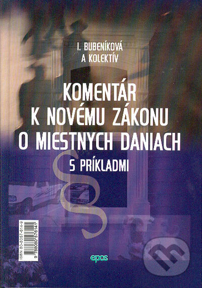 Kniha: Komentár k novému zákonu o miestnych daniach s príkladmi (I. Bubeníková a kolektív). Epos, 2004 Kniha: Komentár k novému zákonu o miestnych daniach s príkladmi (I. Bubeníková a kolektív). Epos, 2004