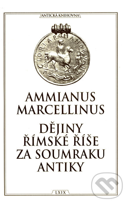 Kniha: Dějiny římské říše za soumraku antiky (Ammianus Marcellinus). TeMi, 2002 Kniha: Dějiny římské říše za soumraku antiky (Ammianus Marcellinus). TeMi, 2002