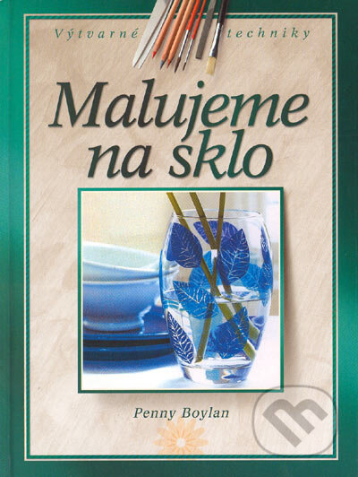 Kniha: Malujeme na sklo (Penny Boylan). CPRESS, 2004 Kniha: Malujeme na sklo (Penny Boylan). CPRESS, 2004