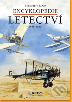 Kniha: Encyklopedie letectví (1848 - 1939) (Malcom V. Lowe). Rebo, 2005 Kniha: Encyklopedie letectví (1848 - 1939) (Malcom V. Lowe). Rebo, 2005