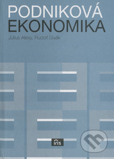 Kniha: Podniková ekonomika (Július Alexy Rudolf Sivák). IRIS, 2005 Kniha: Podniková ekonomika (Július Alexy Rudolf Sivák). IRIS, 2005