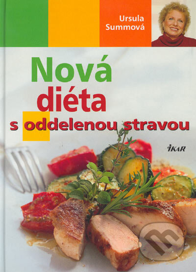 Kniha: Nová diéta s oddelenou stravou (Ursula Summová). Ikar, 2005 Kniha: Nová diéta s oddelenou stravou (Ursula Summová). Ikar, 2005