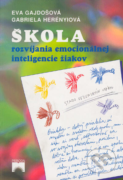 Kniha: Škola rozvíjania emocionálnej inteligencie žiakov (Eva Gajdošová a Gabriela Herényiová). Príroda, 2002 Kniha: Škola rozvíjania emocionálnej inteligencie žiakov (Eva Gajdošová a Gabriela Herényiová). Príroda, 2002