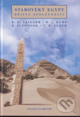 Starověký Egypt: Dějiny společnosti - B.G. Trigger, B.J. Kemp, D. O&#039;Connor, A.B. Lloyd, Volvox Globator, 2004