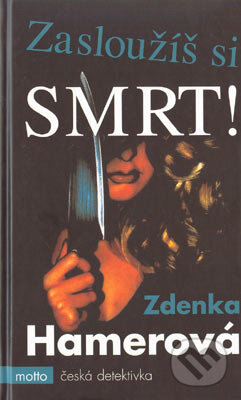Kniha: Zasloužíš si smrt! (Zdenka Hamerová). Motto, 2005 Kniha: Zasloužíš si smrt! (Zdenka Hamerová). Motto, 2005