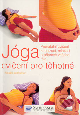 Kniha: Jóga cvičení pro těhotné (Rosalind Widdowson). Svojtka&Co., 2004 Kniha: Jóga cvičení pro těhotné (Rosalind Widdowson). Svojtka&Co., 2004