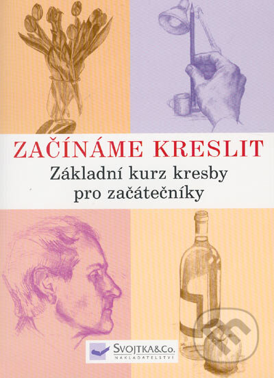 Kniha: Začínáme kreslit (Claire Watson Garcia). Svojtka&Co., 2005 Kniha: Začínáme kreslit (Claire Watson Garcia). Svojtka&Co., 2005