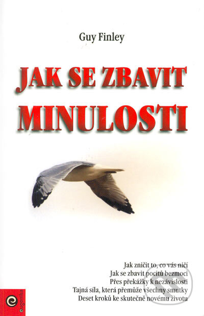 Kniha: Jak se zbavit minulosti (Guy Finley). Eugenika, 2005 Kniha: Jak se zbavit minulosti (Guy Finley). Eugenika, 2005
