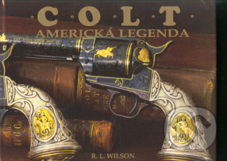 Kniha: Colt - americká legenda (R.L. Wilson). Cesty, 1997 Kniha: Colt - americká legenda (R.L. Wilson). Cesty, 1997