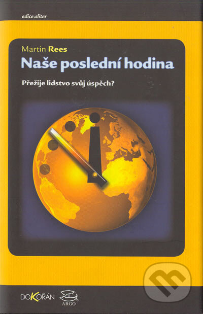Kniha: Naše poslední hodina (Martin Rees). Argo, 2005 Kniha: Naše poslední hodina (Martin Rees). Argo, 2005